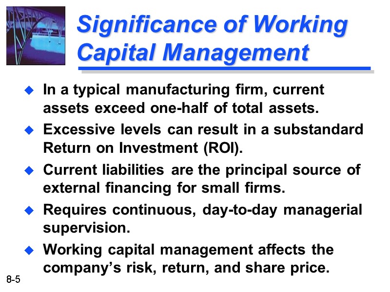 Significance of Working Capital Management In a typical manufacturing firm, current assets exceed one-half